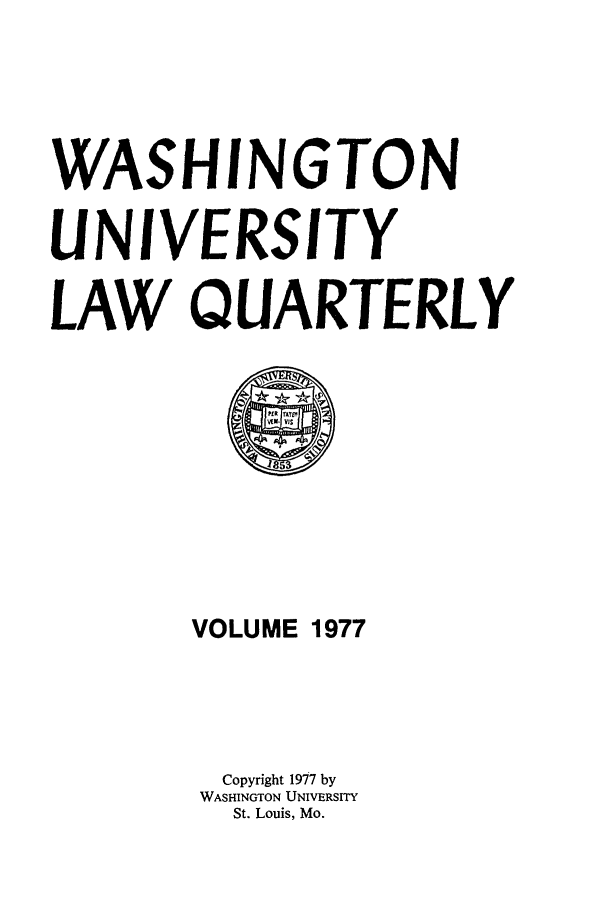 handle is hein.journals/walq1977 and id is 1 raw text is: WASHINGTON
UNIVERSITY
LAW QUARTERLY

VOLUME 1977
Copyright 1977 by
WASHINGTON UNIVERSITY
St. Louis, Mo.


