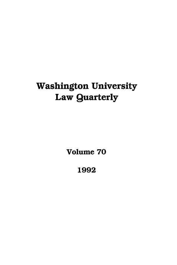 handle is hein.journals/walq70 and id is 1 raw text is: Washington University
Law Quarterly
Volume 70
1992


