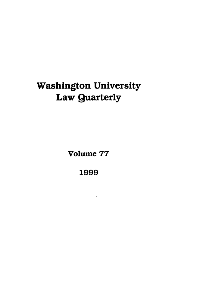 handle is hein.journals/walq77 and id is 1 raw text is: Washington University
Law Quarterly
Volume 77
1999


