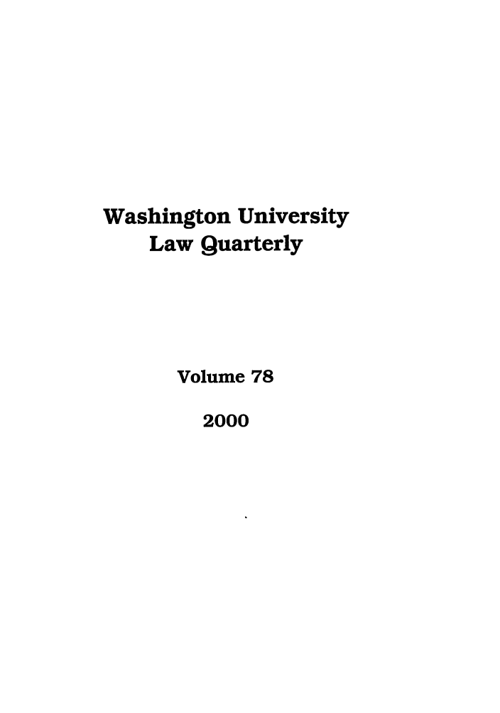 handle is hein.journals/walq78 and id is 1 raw text is: Washington University
Law Quarterly
Volume 78
2000


