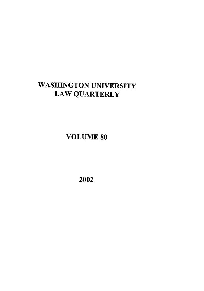 handle is hein.journals/walq80 and id is 1 raw text is: WASHINGTON UNIVERSITY
LAW QUARTERLY
VOLUME 80

2002


