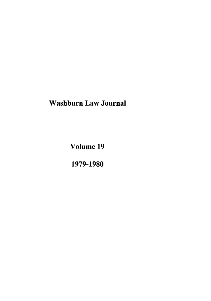 handle is hein.journals/wasbur19 and id is 1 raw text is: Washburn Law Journal
Volume 19
1979-1980


