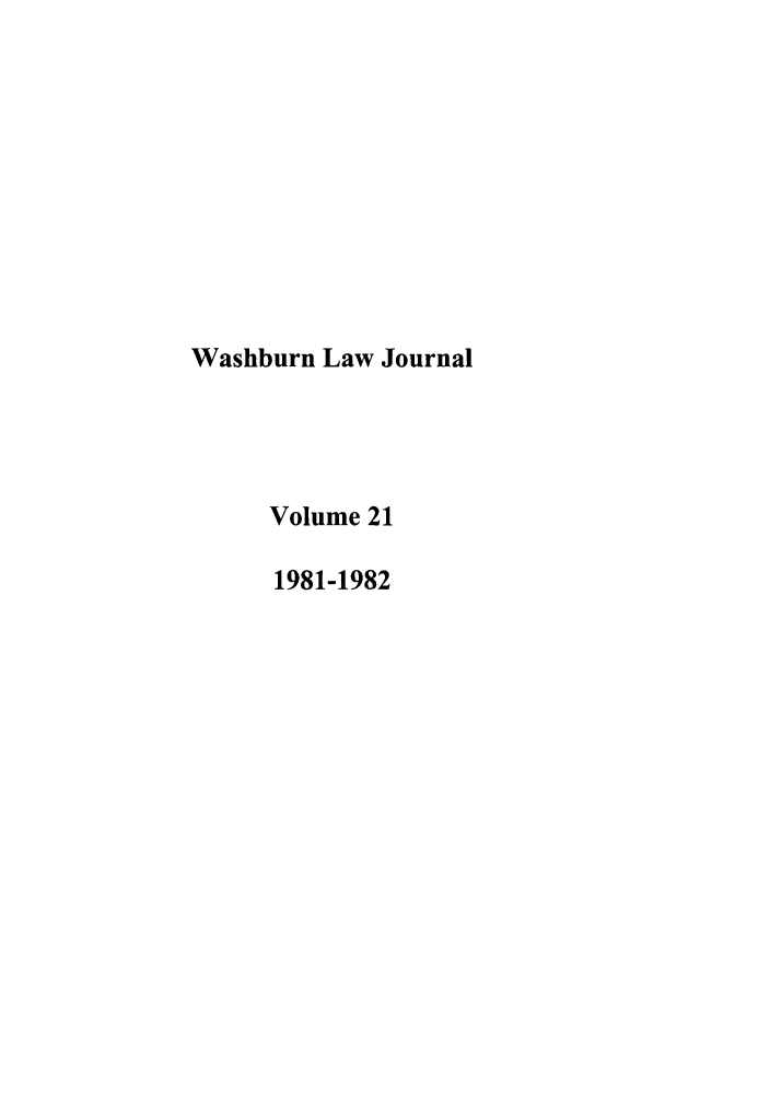handle is hein.journals/wasbur21 and id is 1 raw text is: Washburn Law Journal
Volume 21
1981-1982


