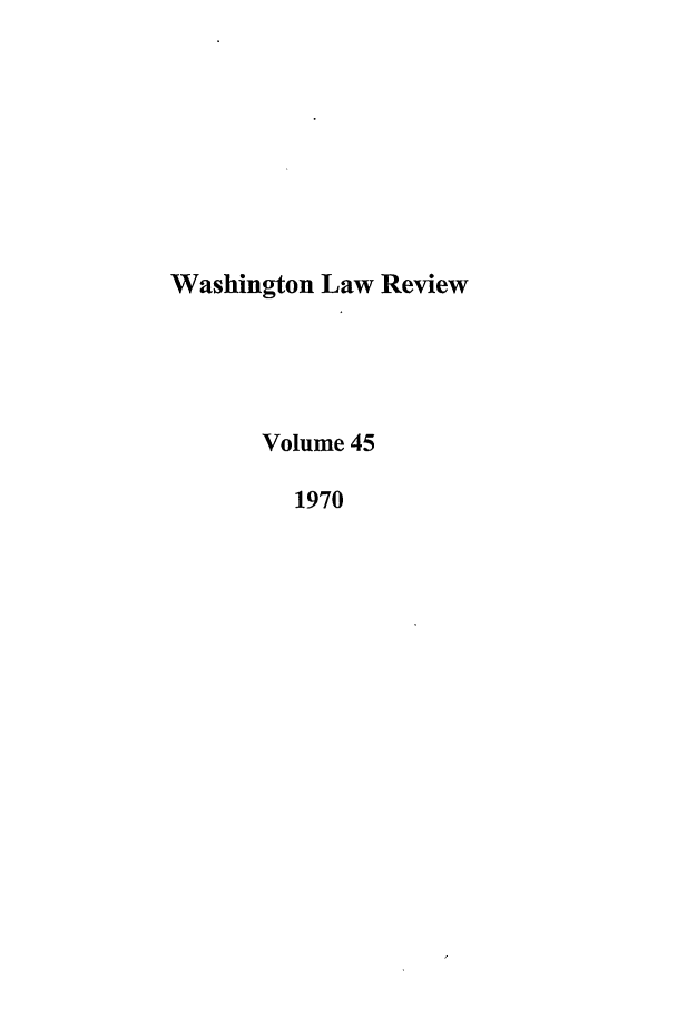 handle is hein.journals/washlr45 and id is 1 raw text is: Washington Law Review
Volume 45
1970



