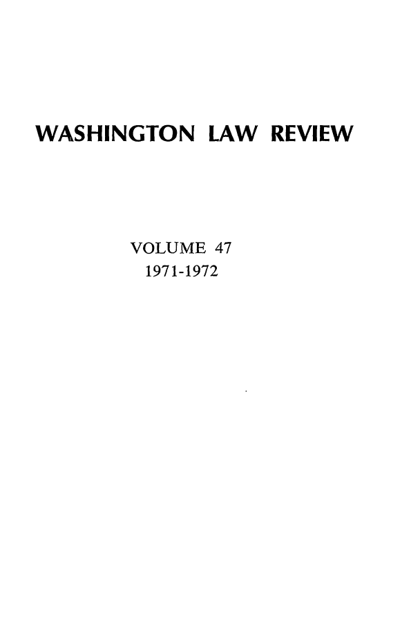 handle is hein.journals/washlr47 and id is 1 raw text is: WASHINGTON LAW       REVIEW
VOLUME 47
1971-1972


