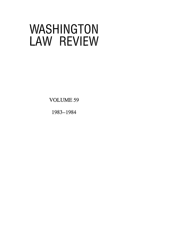 handle is hein.journals/washlr59 and id is 1 raw text is: WASHINGTON
LAW REVIEW
VOLUME 59

1983-1984


