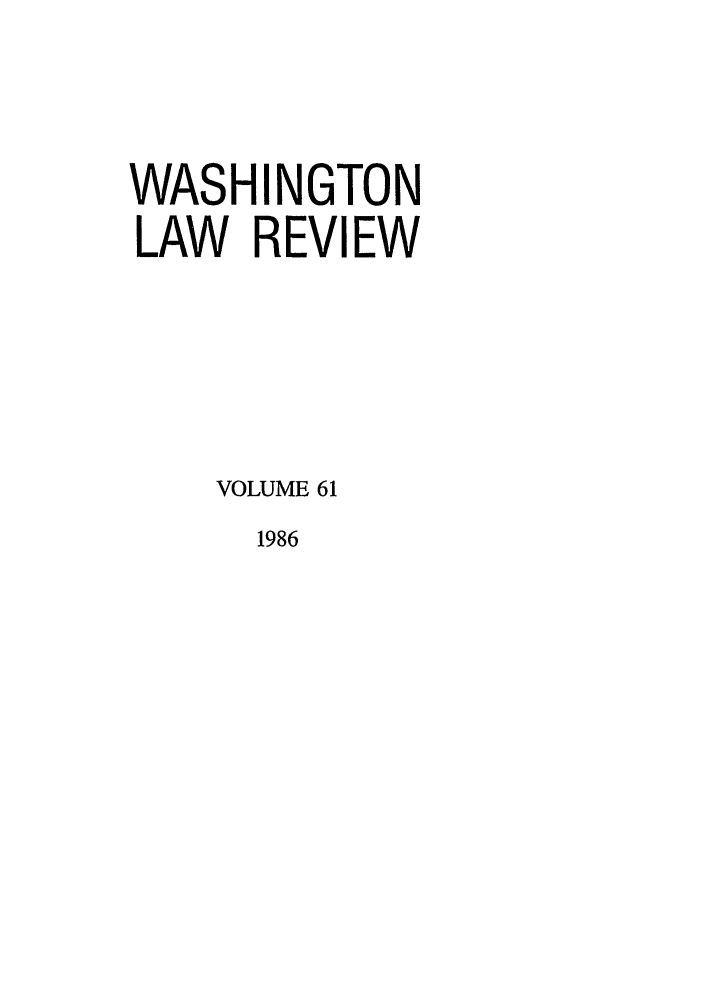 handle is hein.journals/washlr61 and id is 1 raw text is: WASHINGTON
LAW REVIEW
VOLUME 61

1986


