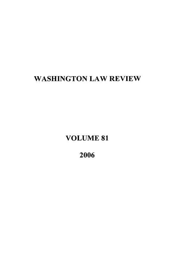 handle is hein.journals/washlr81 and id is 1 raw text is: WASHINGTON LAW REVIEW
VOLUME 81
2006


