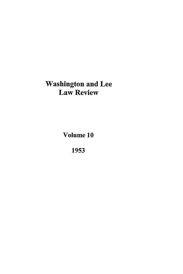 handle is hein.journals/waslee10 and id is 1 raw text is: Washington and Lee
Law Review
Volume 10
1953


