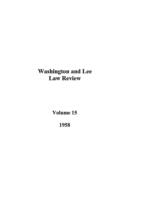 handle is hein.journals/waslee15 and id is 1 raw text is: Washington and Lee
Law Review
Volume 15
1958


