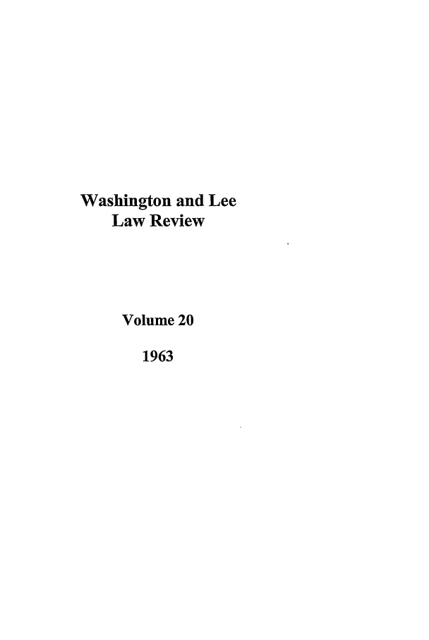 handle is hein.journals/waslee20 and id is 1 raw text is: Washington and Lee
Law Review
Volume 20
1963


