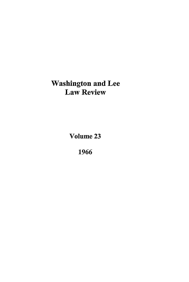 handle is hein.journals/waslee23 and id is 1 raw text is: Washington and Lee
Law Review
Volume 23
1966


