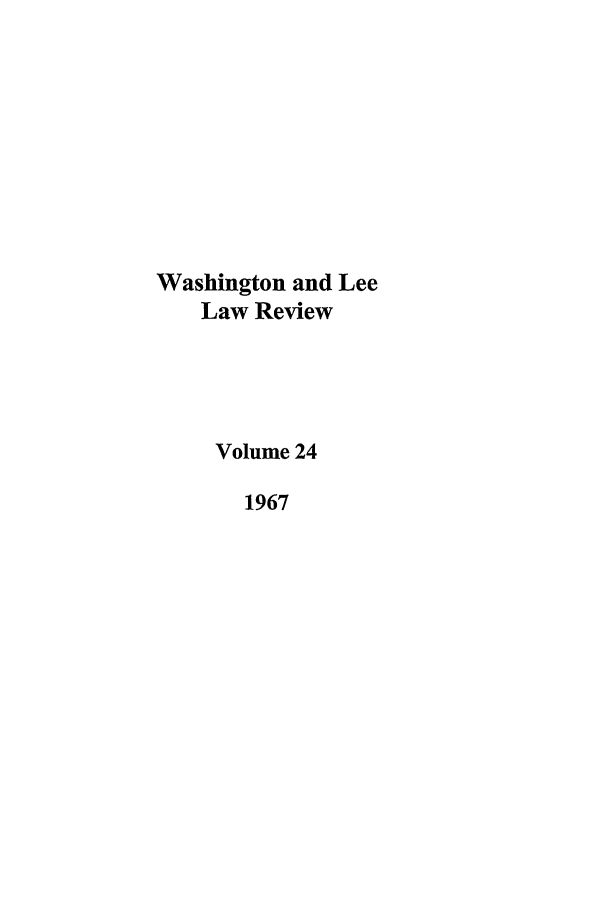 handle is hein.journals/waslee24 and id is 1 raw text is: Washington and Lee
Law Review
Volume 24
1967



