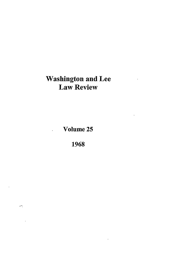 handle is hein.journals/waslee25 and id is 1 raw text is: Washington and Lee
Law Review
Volume 25
1968


