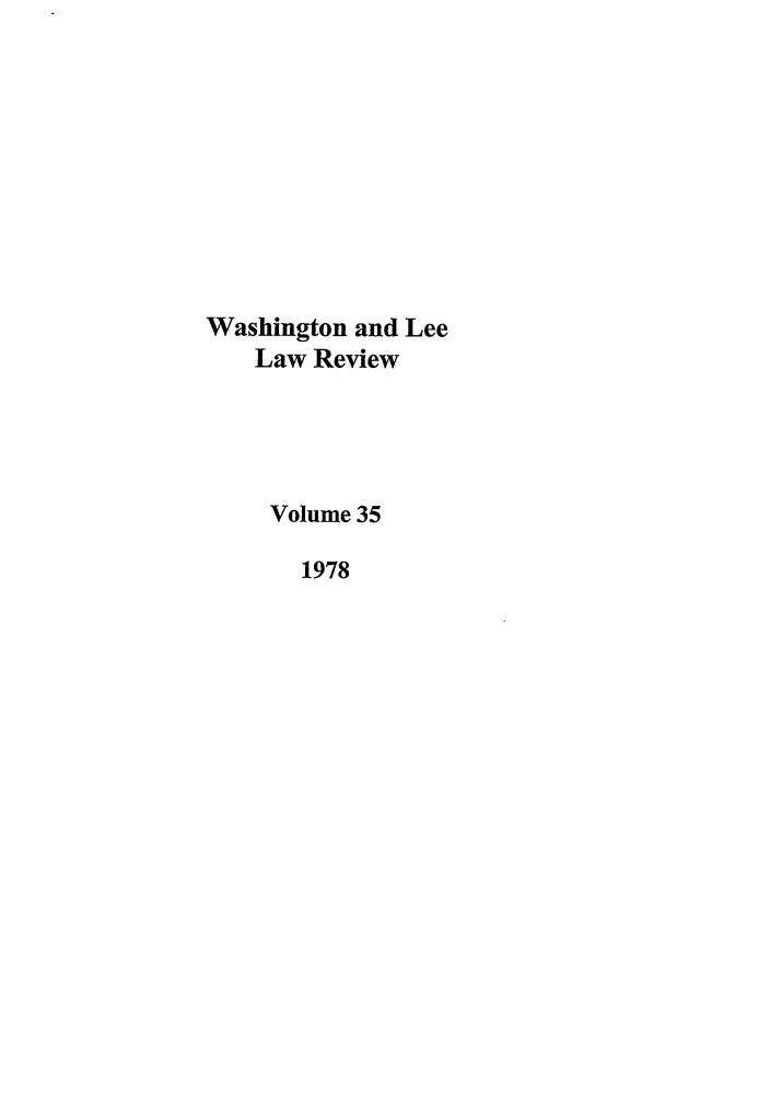 handle is hein.journals/waslee35 and id is 1 raw text is: Washington and Lee
Law Review
Volume 35
1978



