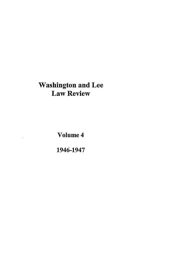 handle is hein.journals/waslee4 and id is 1 raw text is: Washington and Lee
Law Review
Volume 4
1946-1947


