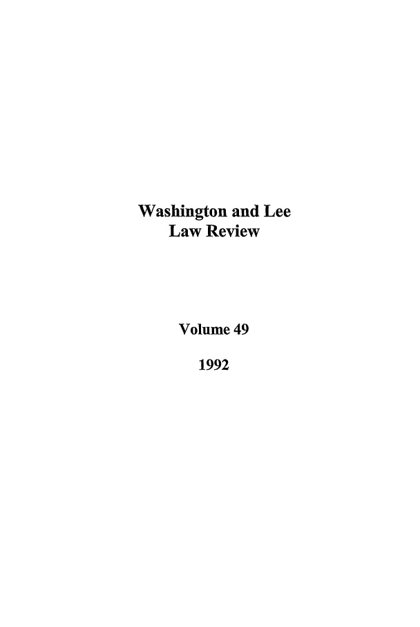 handle is hein.journals/waslee49 and id is 1 raw text is: Washington and Lee
Law Review
Volume 49
1992


