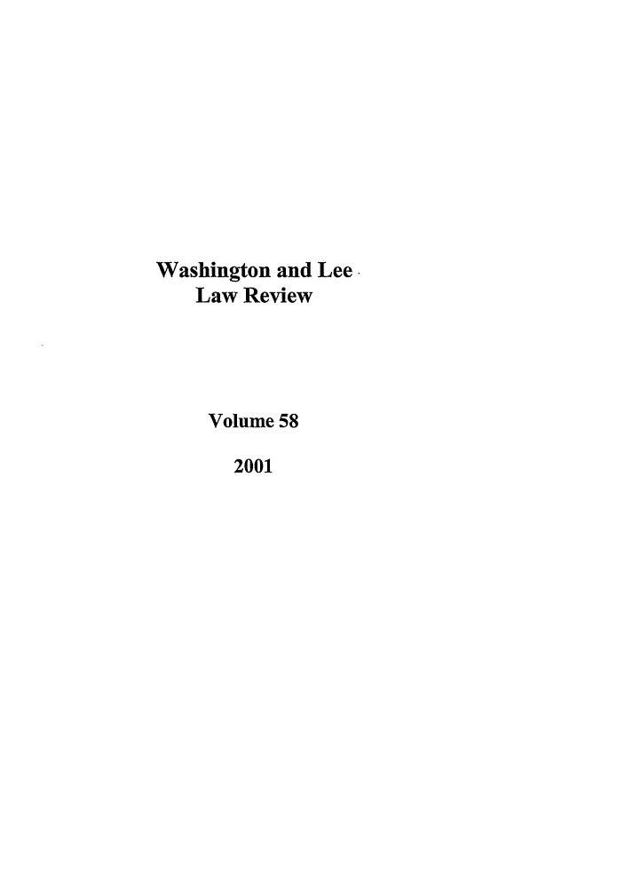 handle is hein.journals/waslee58 and id is 1 raw text is: Washington and Lee.
Law Review
Volume 58
2001


