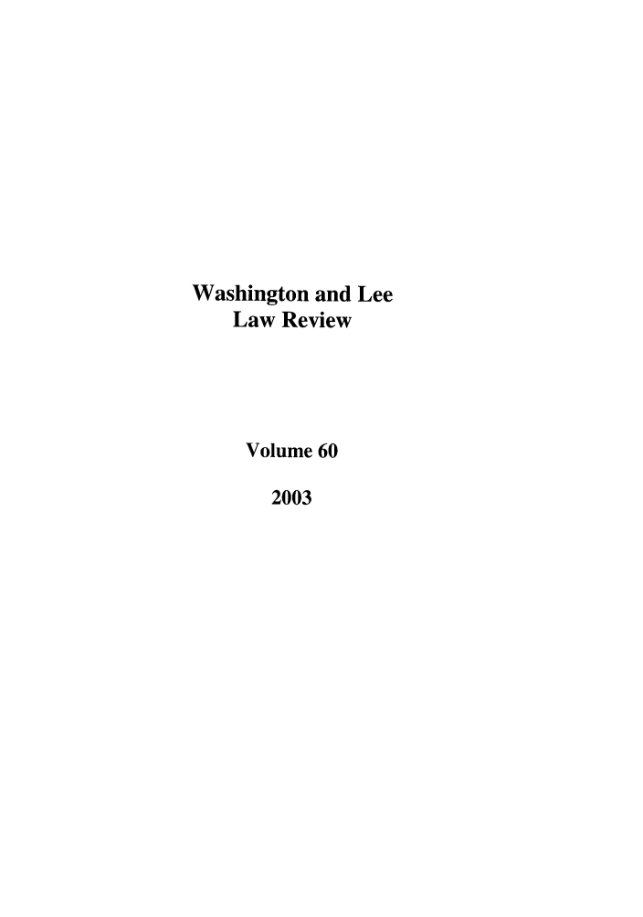 handle is hein.journals/waslee60 and id is 1 raw text is: Washington and Lee
Law Review
Volume 60
2003


