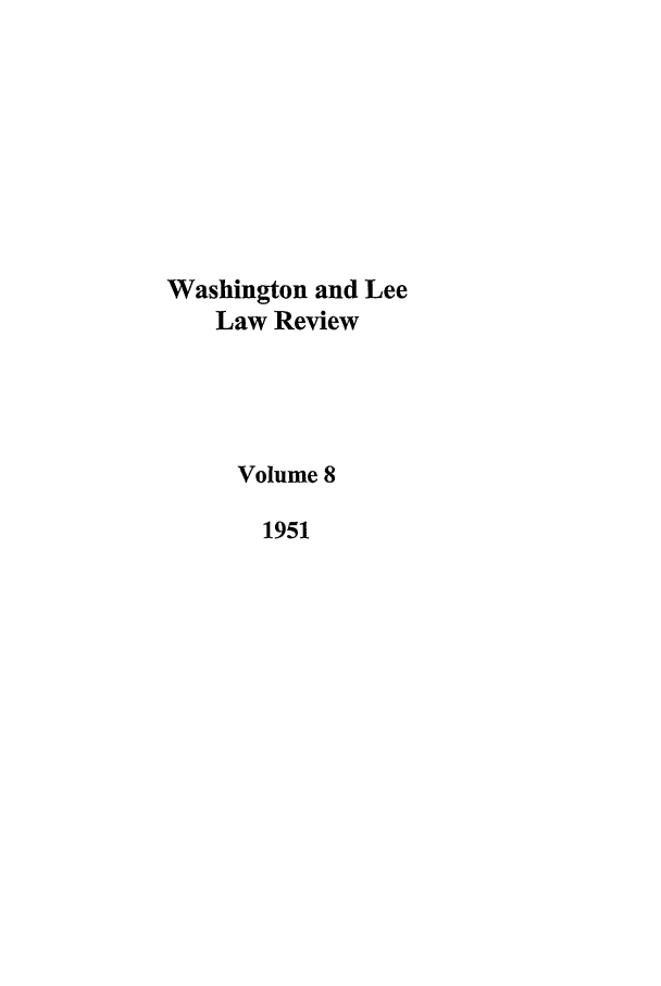 handle is hein.journals/waslee8 and id is 1 raw text is: Washington and Lee
Law Review
Volume 8
1951



