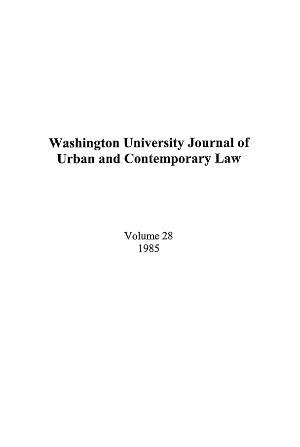 handle is hein.journals/waucl28 and id is 1 raw text is: Washington University Journal of
Urban and Contemporary Law
Volume 28
1985



