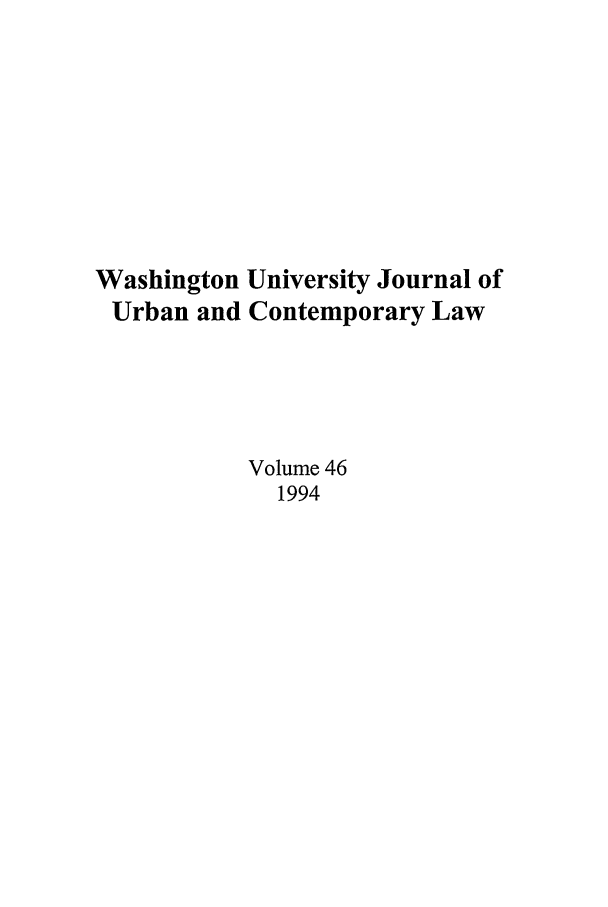 handle is hein.journals/waucl46 and id is 1 raw text is: Washington University Journal of
Urban and Contemporary Law
Volume 46
1994


