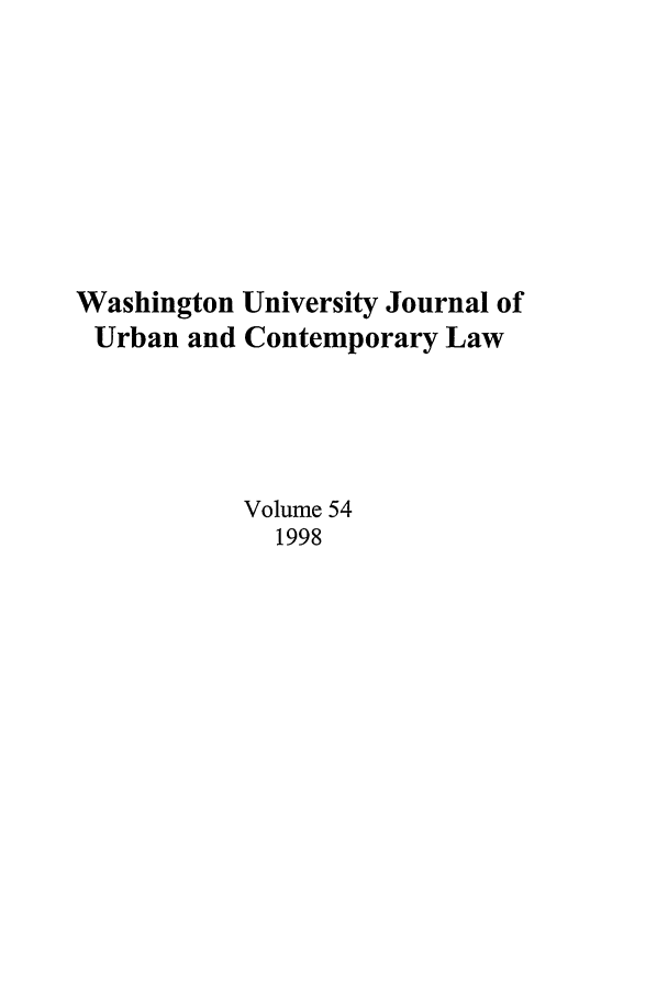 handle is hein.journals/waucl54 and id is 1 raw text is: Washington University Journal of
Urban and Contemporary Law
Volume 54
1998


