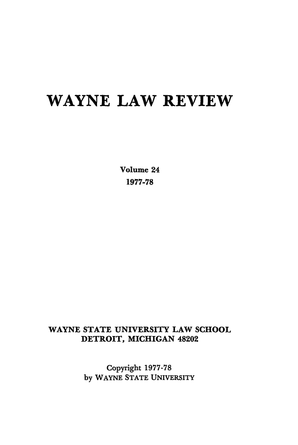handle is hein.journals/waynlr24 and id is 1 raw text is: WAYNE LAW REVIEW
Volume 24
1977-78
WAYNE STATE UNIVERSITY LAW SCHOOL
DETROIT, MICHIGAN 48202
Copyright 1977-78
by WAYNE STATE UNIVERSITY


