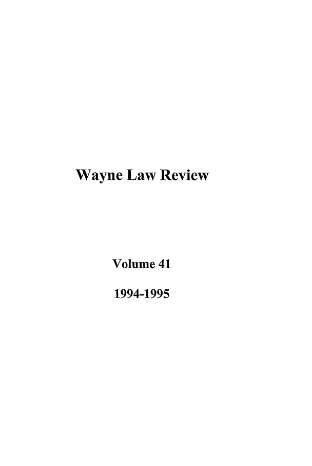 handle is hein.journals/waynlr41 and id is 1 raw text is: Wayne Law Review
Volume 41
1994-1995


