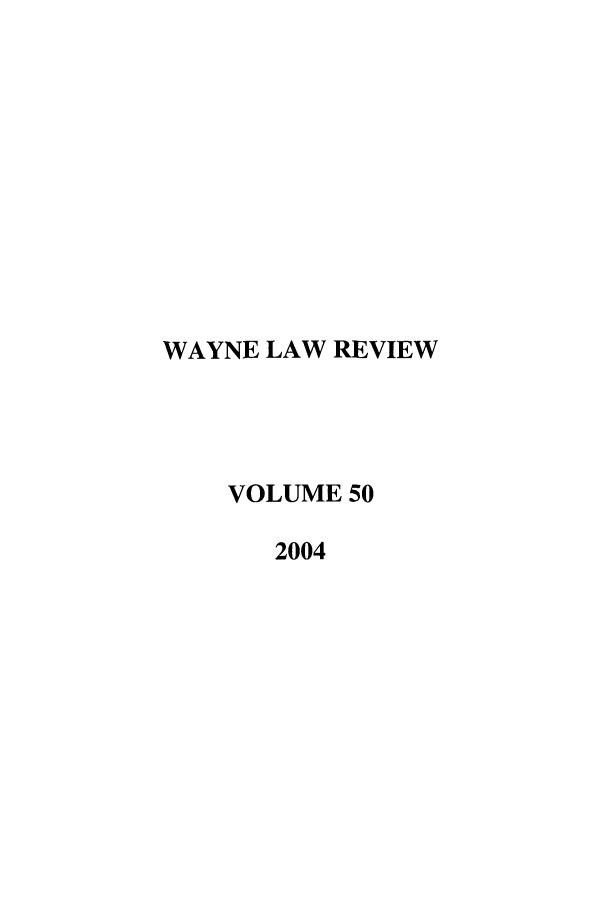 handle is hein.journals/waynlr50 and id is 1 raw text is: WAYNE LAW REVIEW
VOLUME 50
2004



