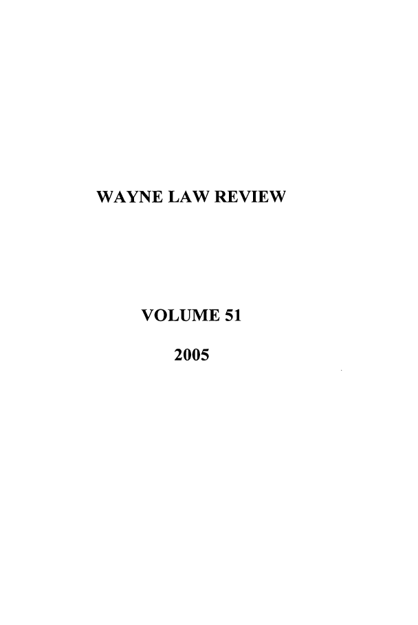 handle is hein.journals/waynlr51 and id is 1 raw text is: WAYNE LAW REVIEW
VOLUME 51
2005



