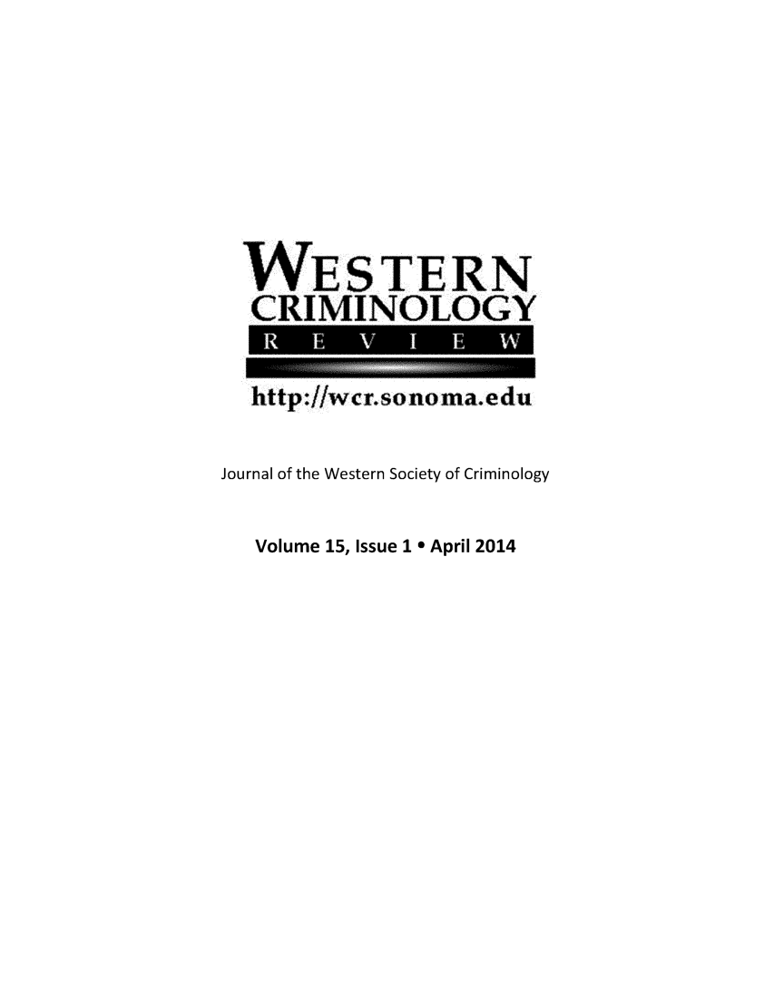 handle is hein.journals/wescrim15 and id is 1 raw text is: 






  WESTERN
  CRI MI NOLOGY

  http://wcr.so noma edu

Journal of the Western Society of Criminology


Volume 15, Issue 1 0 April 2014


