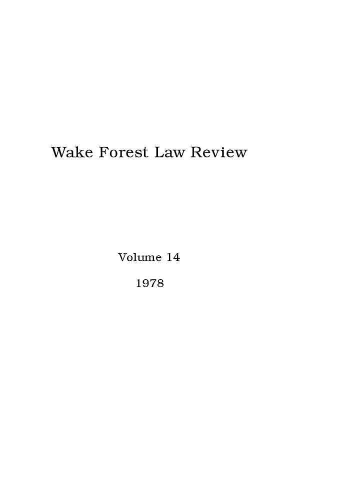 handle is hein.journals/wflr14 and id is 1 raw text is: Wake Forest Law Review
Volume 14
1978


