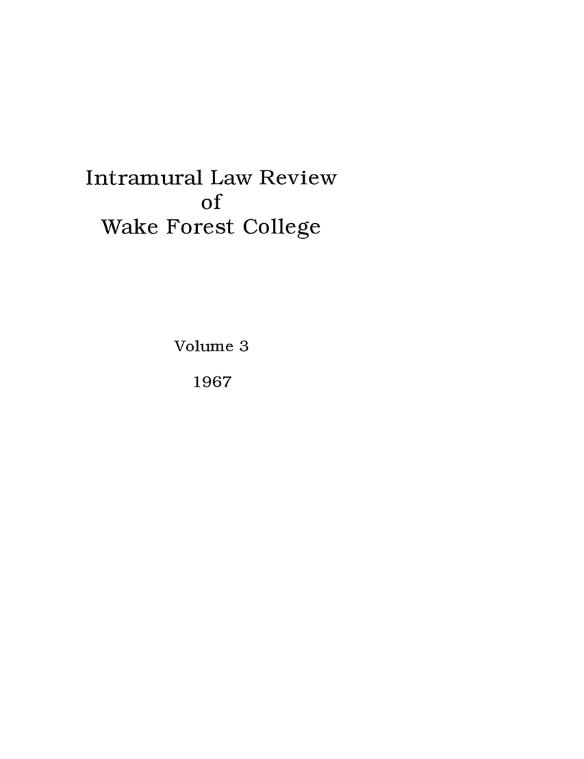 handle is hein.journals/wflr3 and id is 1 raw text is: Intramural Law Review
of
Wake Forest College

Volume 3
1967


