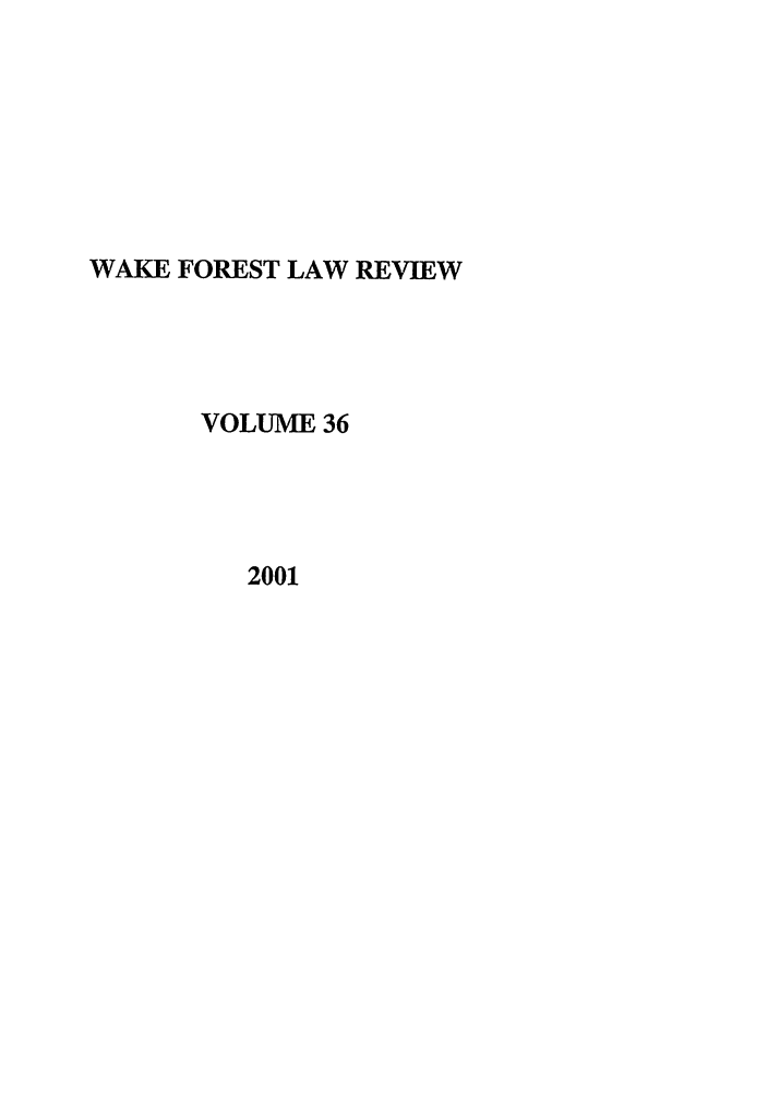 handle is hein.journals/wflr36 and id is 1 raw text is: WAKE FOREST LAW REVIEW
VOLUME 36
2001


