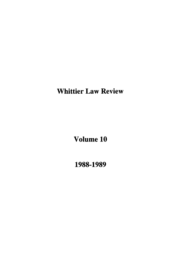 handle is hein.journals/whitlr10 and id is 1 raw text is: Whittier Law Review
Volume 10
1988-1989


