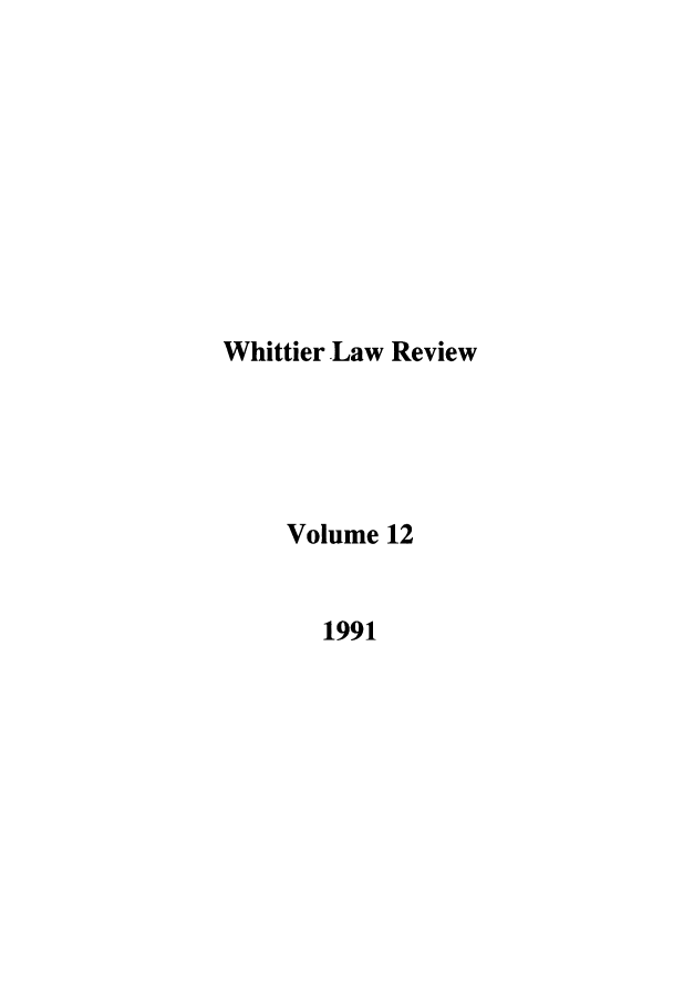 handle is hein.journals/whitlr12 and id is 1 raw text is: Whittier Law Review
Volume 12
1991


