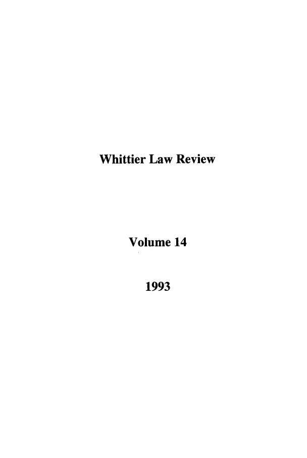 handle is hein.journals/whitlr14 and id is 1 raw text is: Whittier Law Review
Volume 14
1993


