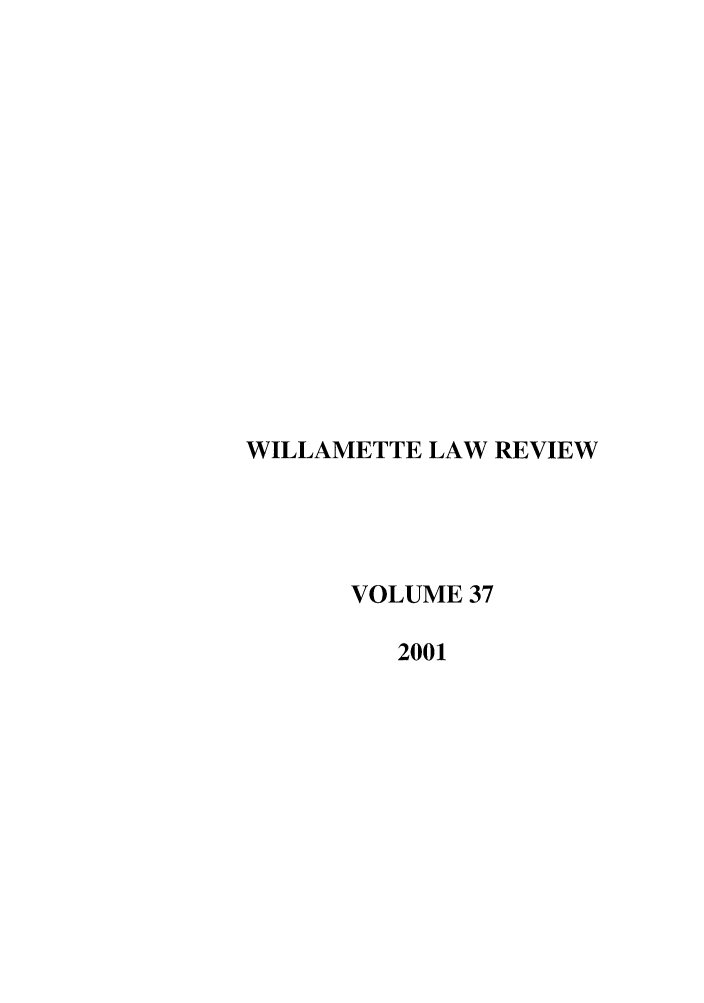 handle is hein.journals/willr37 and id is 1 raw text is: WILLAMETTE LAW REVIEW
VOLUME 37
2001


