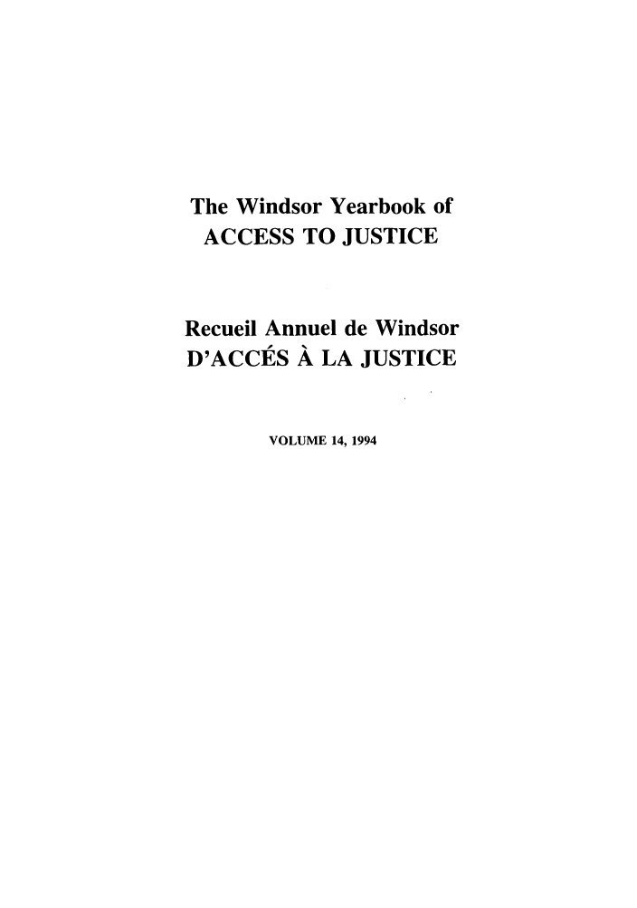 handle is hein.journals/windyrbaj14 and id is 1 raw text is: The Windsor Yearbook of
ACCESS TO JUSTICE
Recueil Annuel de Windsor
D'ACCES A LA JUSTICE
VOLUME 14, 1994



