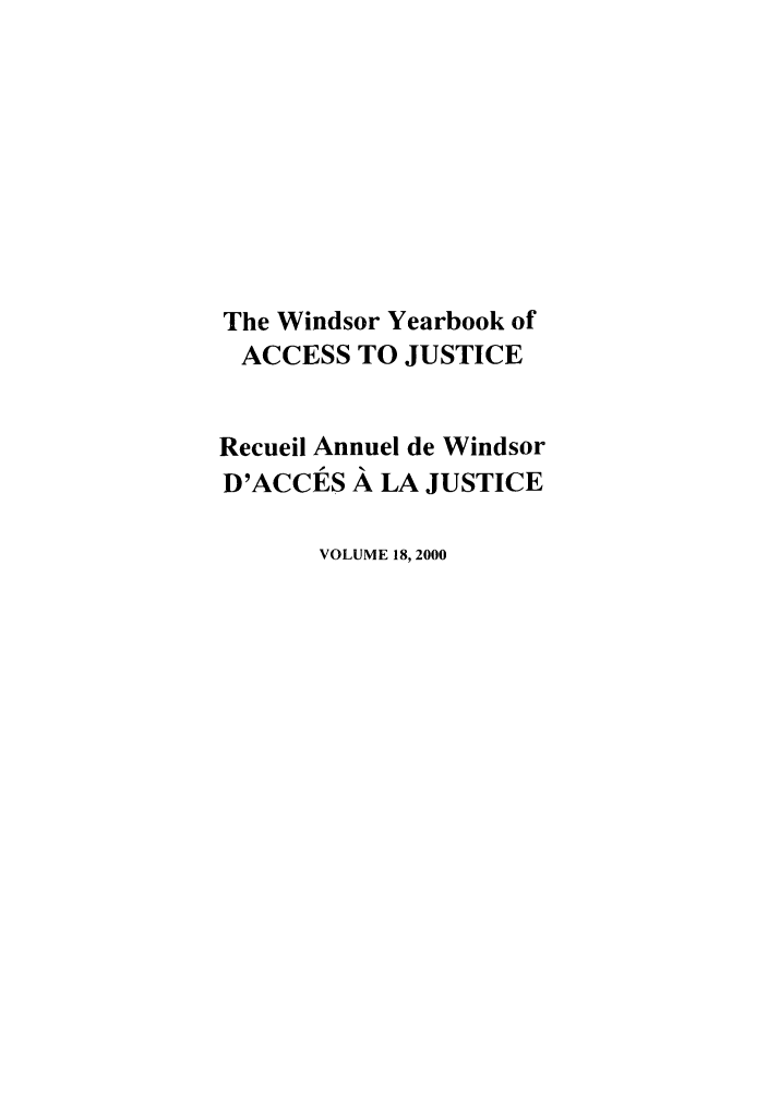handle is hein.journals/windyrbaj18 and id is 1 raw text is: The Windsor Yearbook of
ACCESS TO JUSTICE
Recueil Annuel de Windsor
D'ACCES A LA JUSTICE
VOLUME 18, 2000


