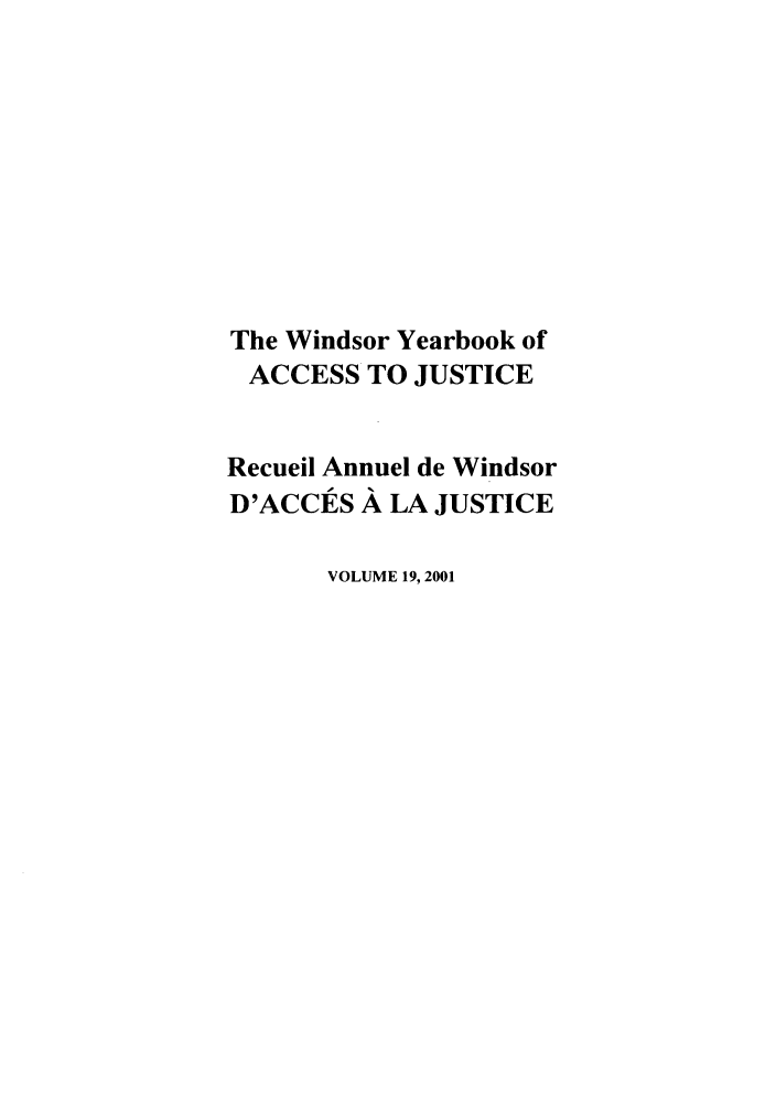 handle is hein.journals/windyrbaj19 and id is 1 raw text is: The Windsor Yearbook of
ACCESS TO JUSTICE
Recueil Annuel de Windsor
D'ACCES A LA JUSTICE
VOLUME 19, 2001


