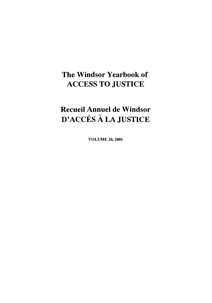 handle is hein.journals/windyrbaj20 and id is 1 raw text is: The Windsor Yearbook of
ACCESS TO JUSTICE
Recueil Annuel de Windsor
D'ACCES A LA JUSTICE
VOLUME 20, 2001


