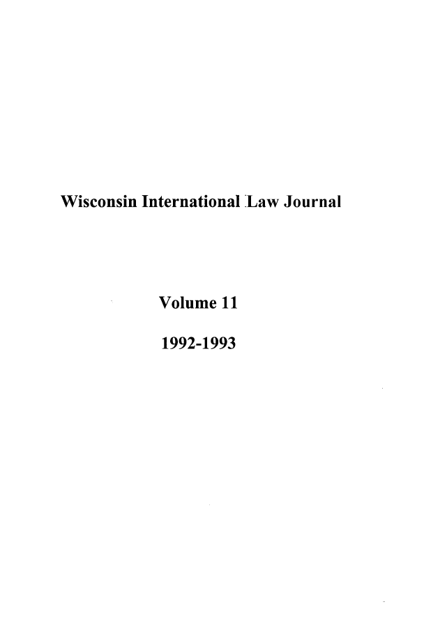 handle is hein.journals/wisint11 and id is 1 raw text is: Wisconsin International Law Journal
Volume 11
1992-1993


