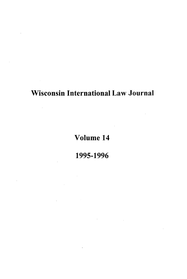 handle is hein.journals/wisint14 and id is 1 raw text is: Wisconsin International Law Journal
Volume 14
1995-1996


