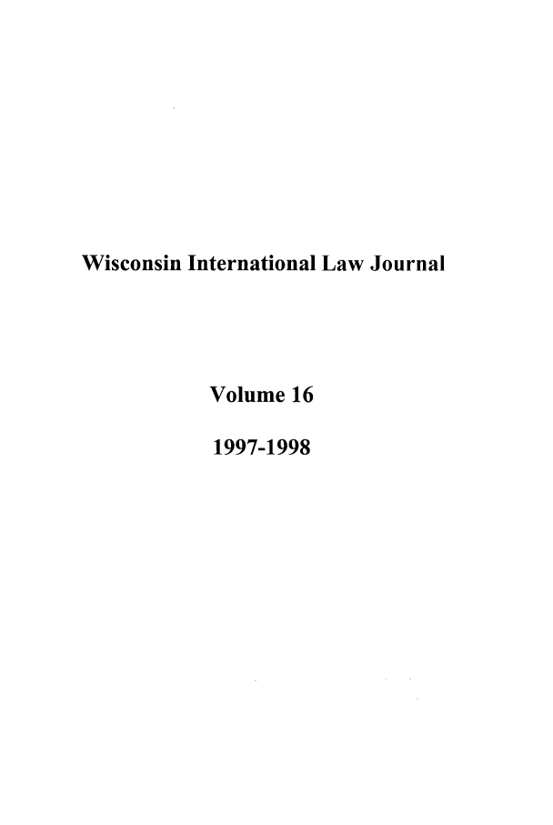handle is hein.journals/wisint16 and id is 1 raw text is: Wisconsin International Law Journal
Volume 16
1997-1998


