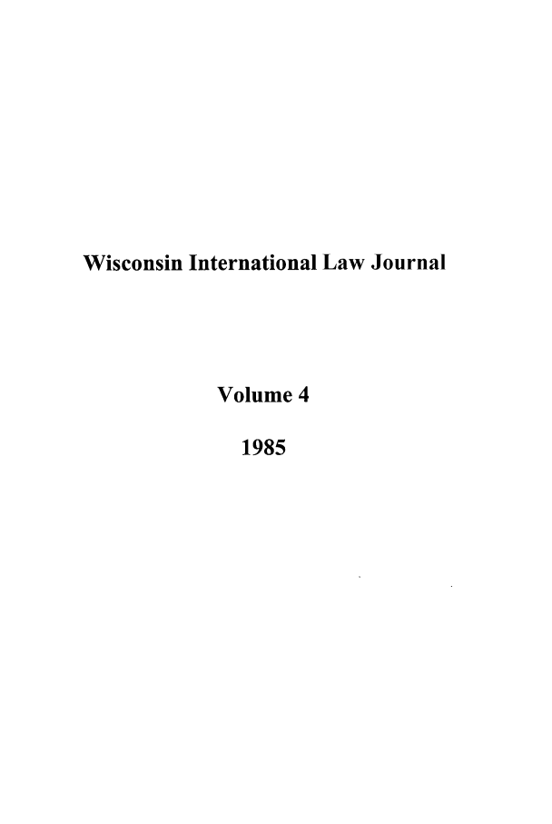 handle is hein.journals/wisint4 and id is 1 raw text is: Wisconsin International Law Journal
Volume 4
1985


