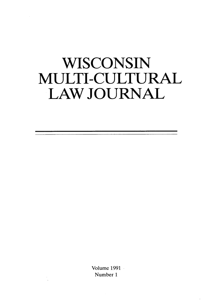 handle is hein.journals/wismculjrl1 and id is 1 raw text is: WISCONSIN
MULTI-CULTURAL
LAW JOURNAL

Volume 1991
Number 1


