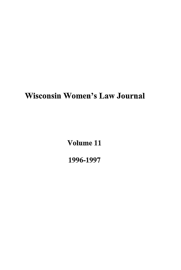 handle is hein.journals/wiswo11 and id is 1 raw text is: Wisconsin Women's Law Journal
Volume 11
1996-1997


