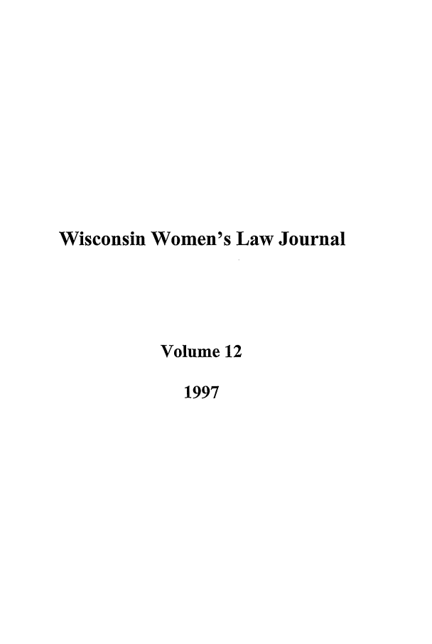 handle is hein.journals/wiswo12 and id is 1 raw text is: Wisconsin Women's Law Journal
Volume 12
1997


